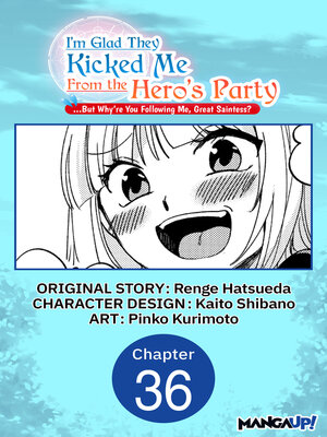 cover image of I'm Glad They Kicked Me From the Hero's Party... But Why're you following me, Great Saintess?, Chapter 36